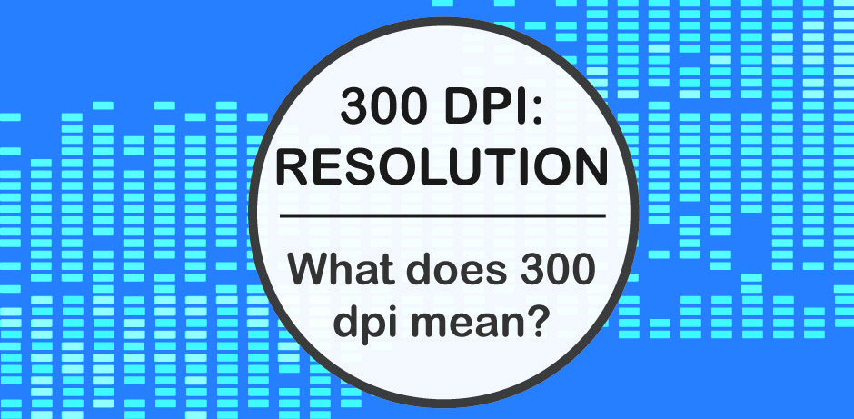 300 DPI What does DPI Mean Webjess