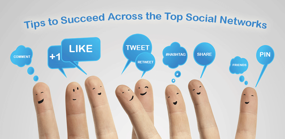 Tips to Succeed Across the Top Social Networks