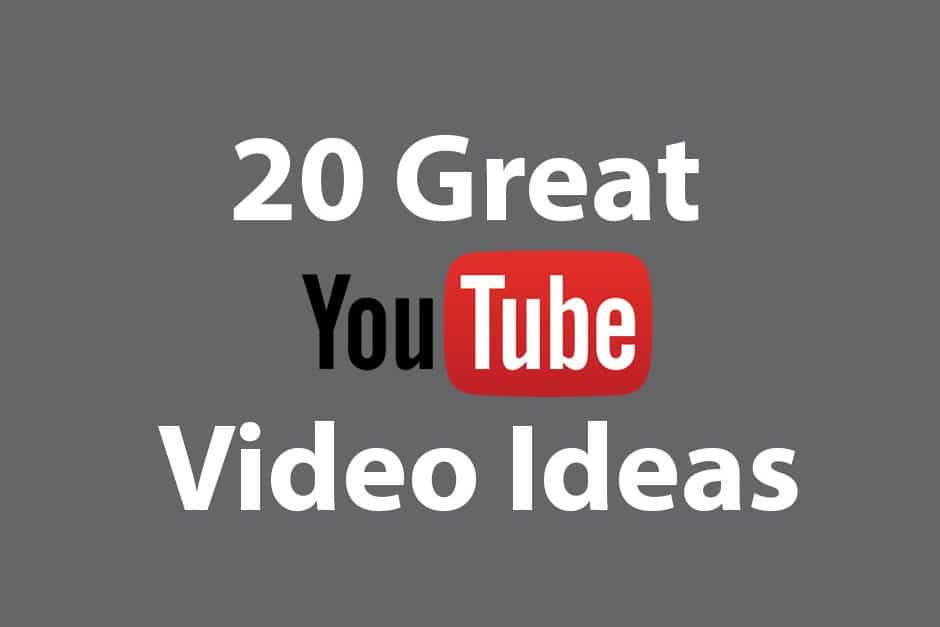20 Great YouTube Video Ideas